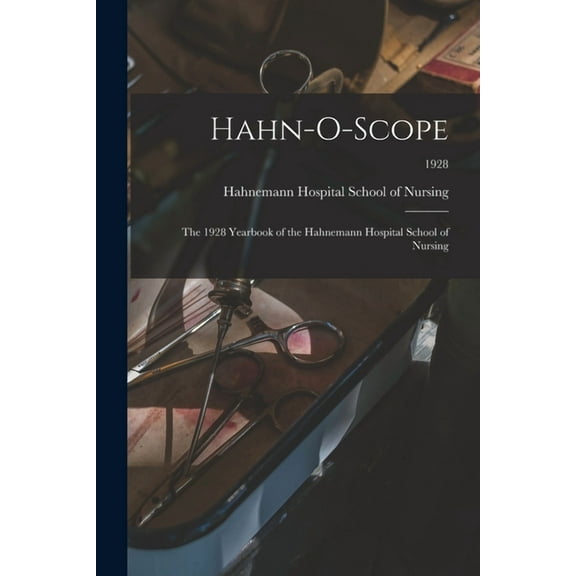 Hahn-O-Scope: the 1928 Yearbook of the Hahnemann Hospital School of Nursing; 1928, (Paperback)