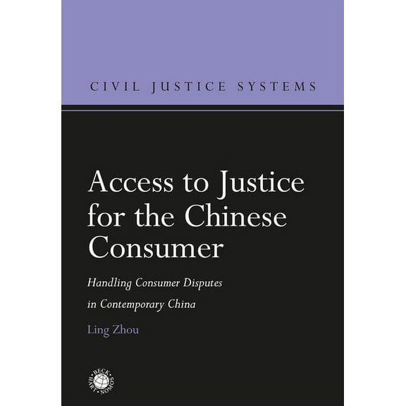 Civil Justice Systems Access to Justice for the Chinese Consumer: Handling Consumer Disputes in Contemporary China, (Hardcover)
