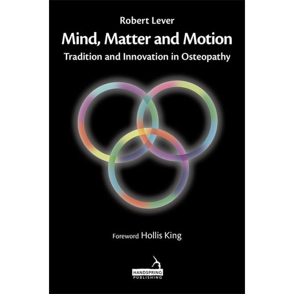 Mind, Matter and Motion: Tradition and Innovation in Osteopathy (Hardcover)