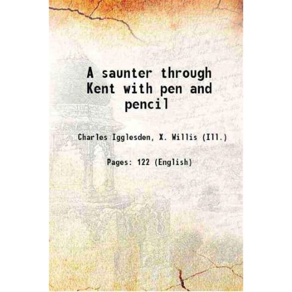 A saunter through Kent with pen and pencil 1900 [Hardcover]