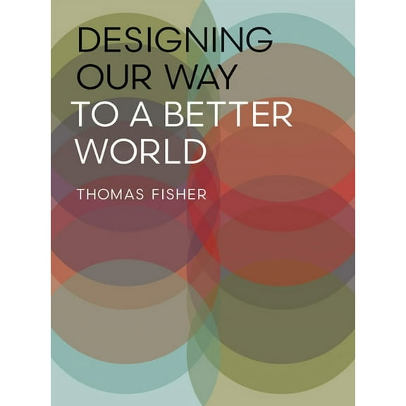 Designing Our Way to a Better World (Paperback)