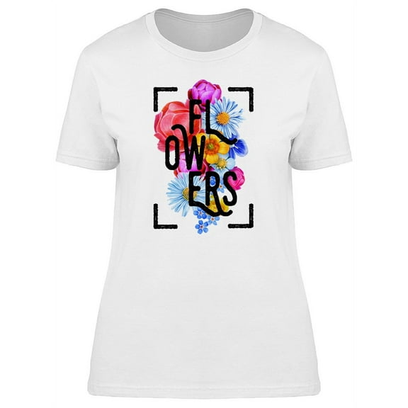 Flowers With Caption T-Shirt Women -Image by Shutterstock, Female Small