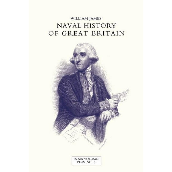 NAVAL HISTORY OF GREAT BRITAIN FROM THE DECLARATION OF WAR BY FRANCE IN 1793 TO THE ACCESSION OF GEORGE IV Volume One (Paperback)