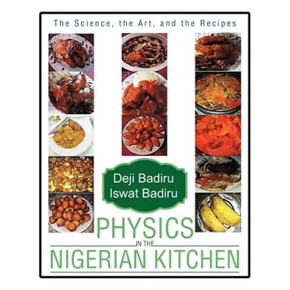 Pre-Owned Physics in the Nigerian Kitchen : The Science, the Art, and the Recipes