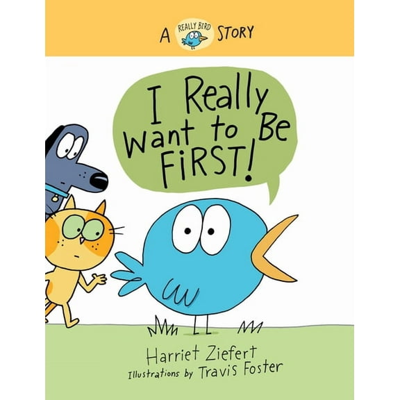 Really Bird Stories I Really Want to Be First!: A Really Bird Story, Book 1, (Hardcover)