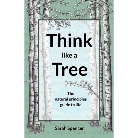 Think like a Tree: The natural principles guide to life, (Paperback)