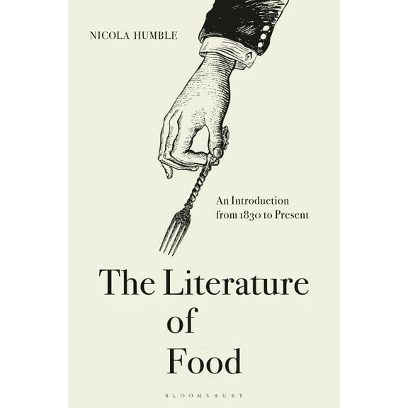 The Literature of Food: An Introduction from 1830 to Present, (Hardcover)