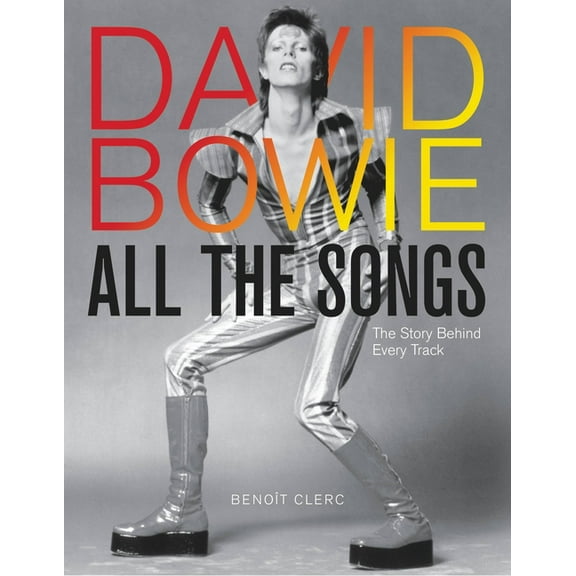All the Songs David Bowie All the Songs: The Story Behind Every Track, (Hardcover)