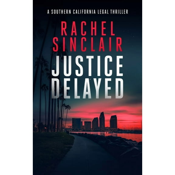 Southern California Legal Thrillers Justice Delayed: A Southern California Legal Thriller, Book 2, (Paperback)