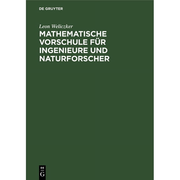 Mathematische Vorschule Für Ingenieure Und Naturforscher: Eine Anleitung Zum Selbständigen Mathematischen Denken Und Zur, (Hardcover)