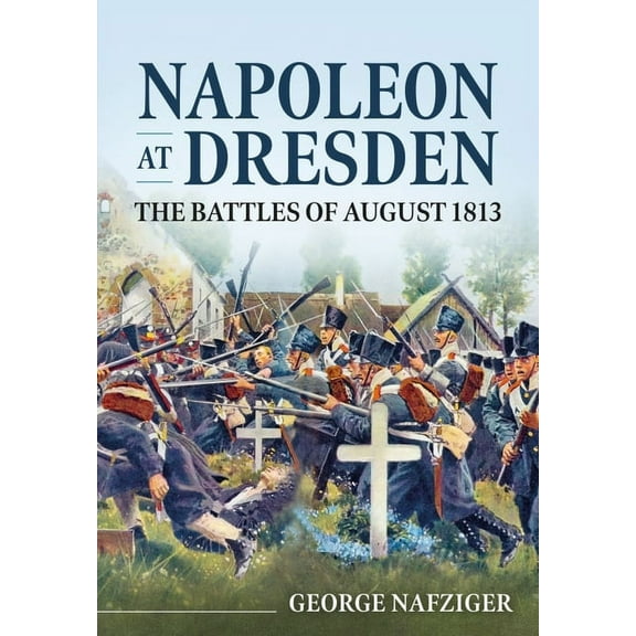 Napoleon at Dresden: The Battles of August 1813 (Paperback)