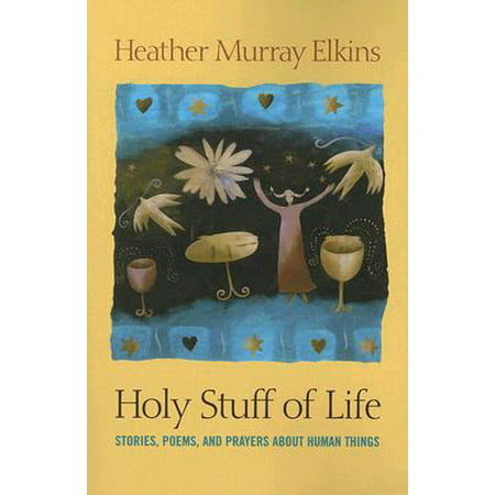 Holy Stuff of Life : Stories, Poems, and Prayers about Human (Best Poems About Life)