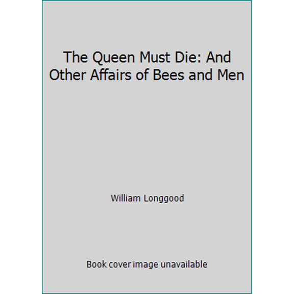 Pre-Owned The Queen Must Die: And Other Affairs of Bees and Men (Hardcover) 0393018962 9780393018967