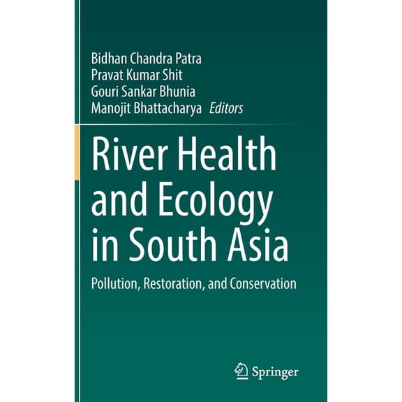 River Health and Ecology in South Asia: Pollution, Restoration, and Conservation, (Hardcover)