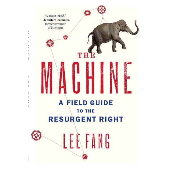 The Machine: A Field Guide to the Resurgent Right, (Paperback)