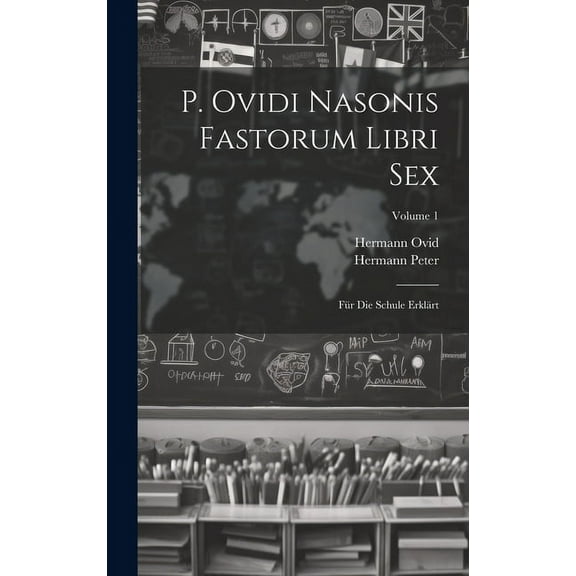 P. Ovidi Nasonis Fastorum Libri Sex: Für Die Schule Erklärt; Volume 1 (Hardcover)