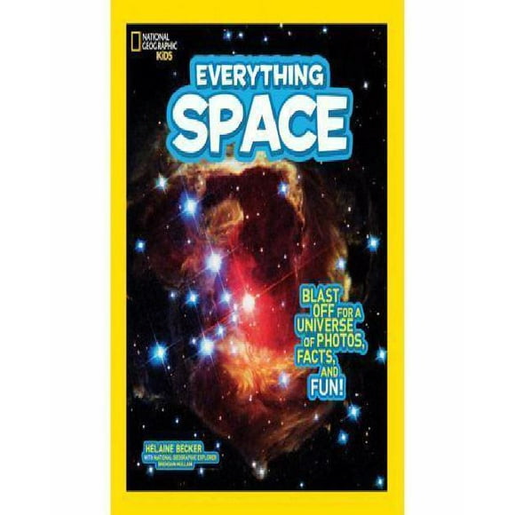 National Geographic Kids Everything Space: Blast Off for a Universe of Photos, Facts, and Fun!