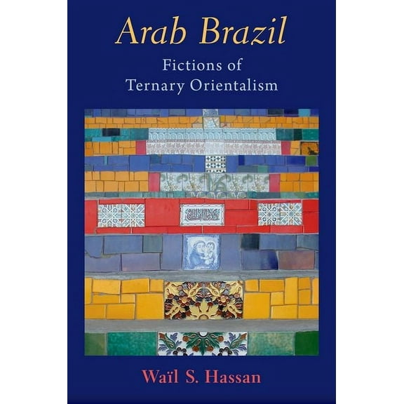 Arab Brazil: Fictions of Ternary Orientalism, (Hardcover)
