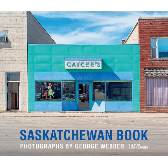 Saskatchewan Book: Photographs by George Webber, (Hardcover)