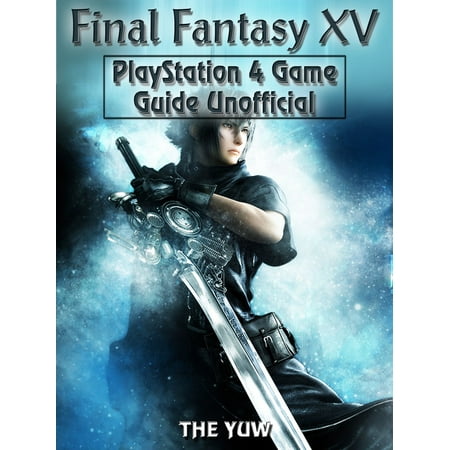 Final Fantasy XV PlayStation 4 Game Guide Unofficial - (Best Final Fantasy Game Poll)