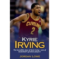Kyrie Irving: The incredible story of Kyrie Irving - one of basketball's greatest players!, (Paperback)