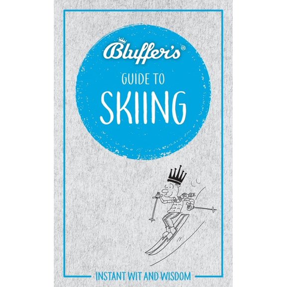 Bluffer's Guides: Bluffer's Guide to Skiing: Instant Wit and Wisdom (Paperback)