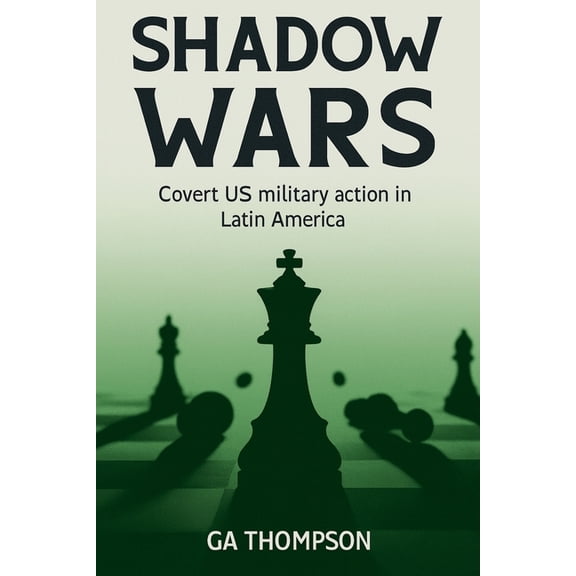 Shadow Wars Shadow Wars: Covert US Military Operations in Latin America, (Paperback)