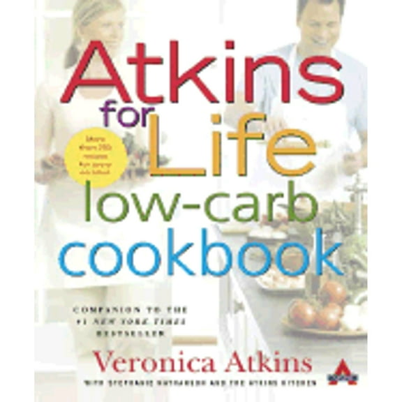 Atkins for Life Low-Carb Cookbook : More Than 250 Recipes for Every Occasion