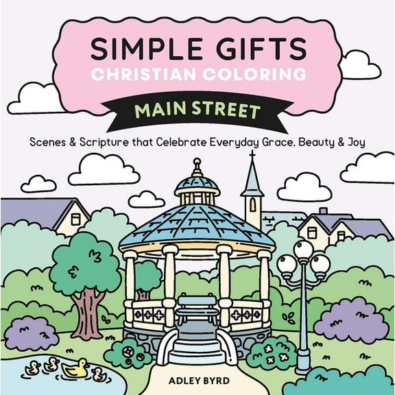 Simple Gifts Christian Coloring Simple Gifts Christian Coloring: Main Street: Scenes & Scripture That Celebrate Everyday Grace, Beauty & Joy Volume 3, (Paperback)