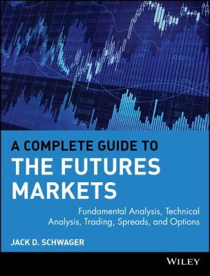 A Complete Guide to the Futures Market: Technical Analysis， Trading Systems， Fundamental Analysis， Options， Spreads， and Trading Principles (Wiley Trading) A Complete Guide to the Futures Market : Technical Analysis
