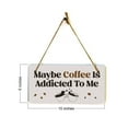 thumbnail image 6 of Maybe Coffee Is Addicted To Me 5" x 10" Hanging Wall or Door Sign | Funny Home Decor, 6 of 7