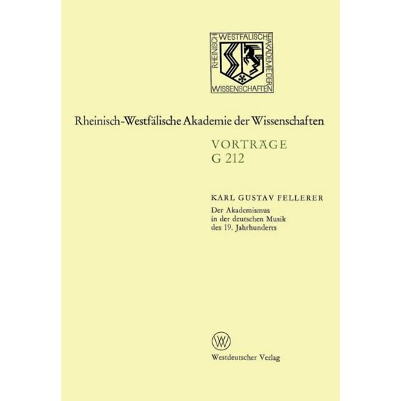 Rheinisch-Westfälische Akademie Der Wissenschaften: Der Akademismus in Der Deutschen Musik Des 19. Jahrhunderts: 209. Sitzung Am 21. Januar 1976 in Düsseldorf (Paperback)