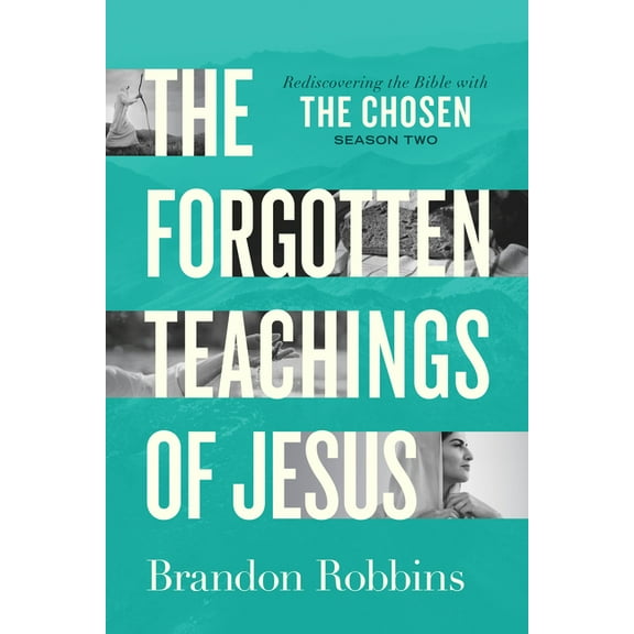 The Forgotten Teachings of Jesus: Rediscovering the Bible with the Chosen: Season Two, (Paperback)