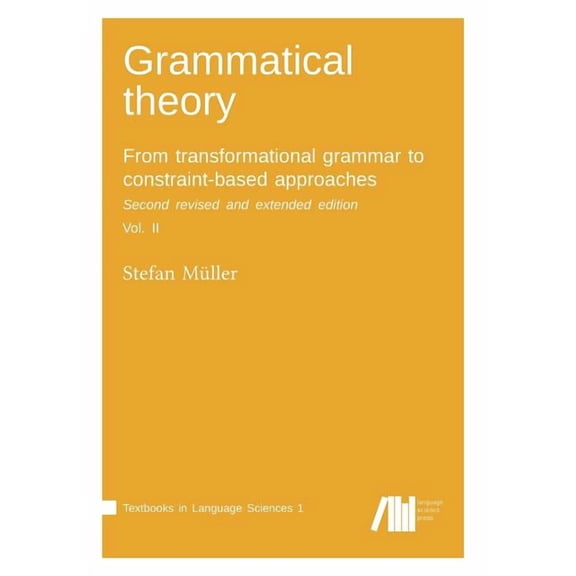 Grammatical theory: From transformational grammar to constraint-based approaches. Second revised and (Paperback) by Stefan Muller