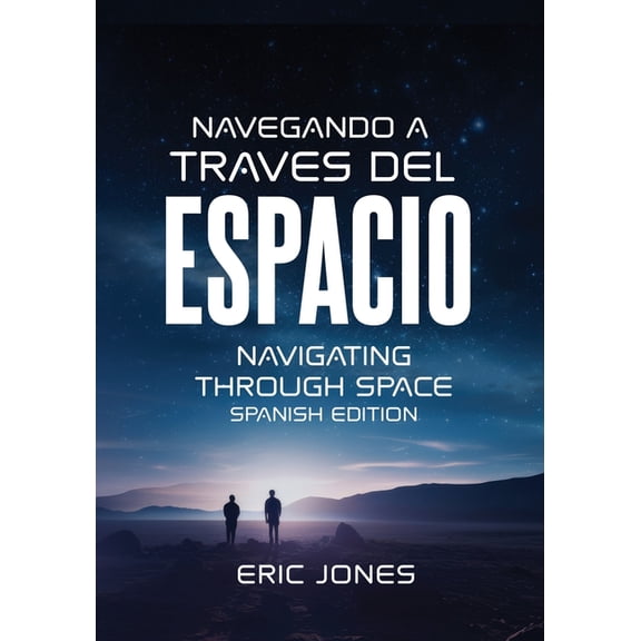 Navigating Through Space - Spanish Edition: Navegando a TravÃ©s del Espacio, (Paperback)