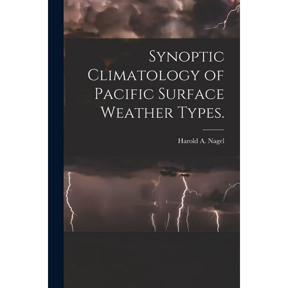 Synoptic Climatology of Pacific Surface Weather Types., (Paperback)