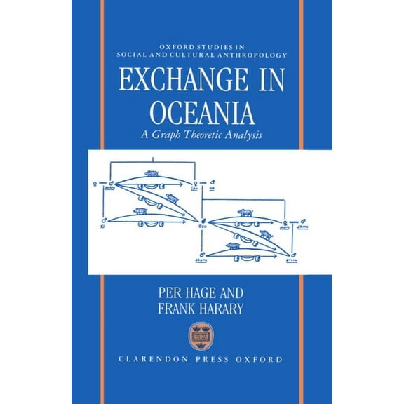 Oxford Studies in Social and Cultural An Exchange in Oceania: A Graph Theoretic Analysis, (Hardcover)