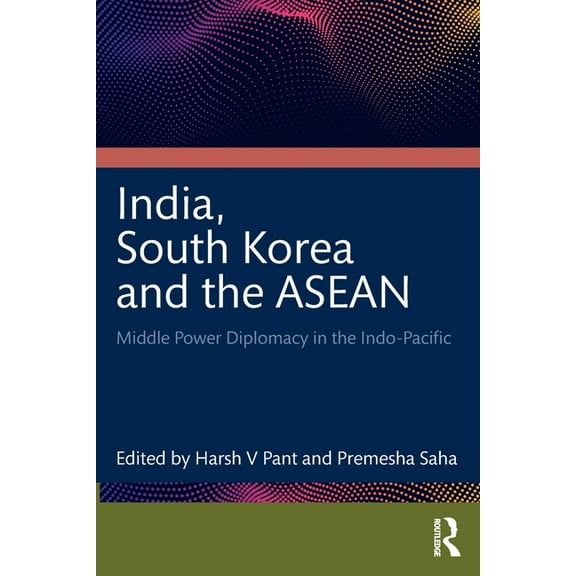 India, South Korea and the ASEAN: Middle Power Diplomacy in the Indo-Pacific, (Paperback)