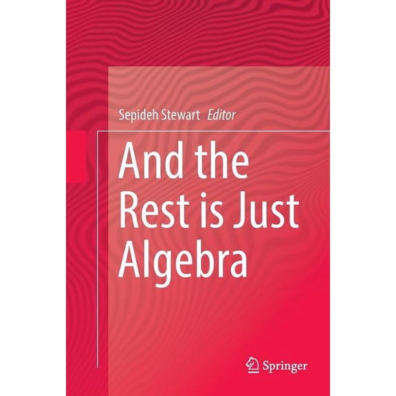 And the Rest Is Just Algebra, (Paperback)