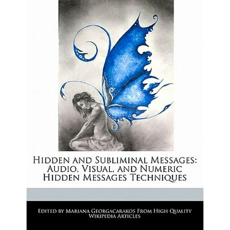 Hidden and Subliminal Messages : Audio, Visual, and Numeric Hidden Messages