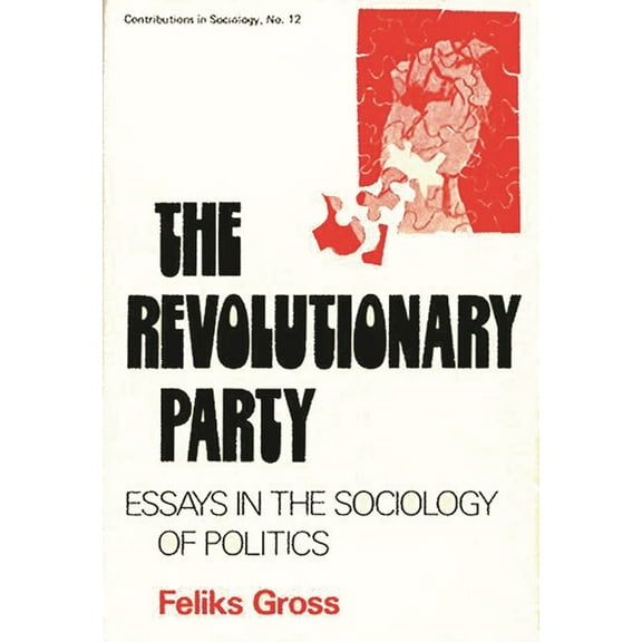Controversies in Science The Revolutionary Party: Essays in the Sociology of Politics, (Hardcover)