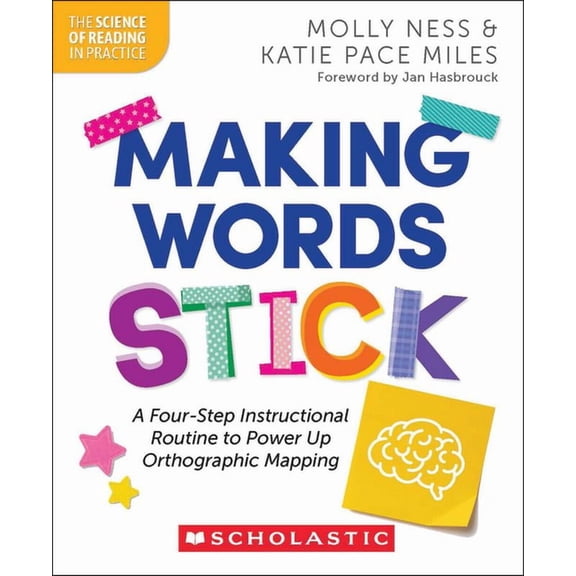 The Science of Reading in Practice Making Words Stick: A Four-Step Instructional Routine to Power Up Orthographic Mapping, (Paperback)