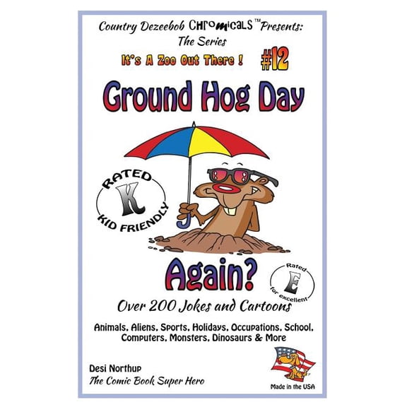 Ground Hog Day Again : Over 200 Jokes and Cartoons - Animals, Aliens, Sports, Holidays, Occupations, School, Computers, Monsters, Dinosaurs & More - in Full Color