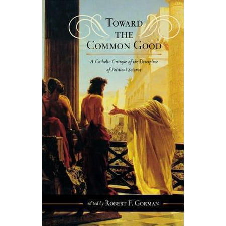 Toward the Common Good: A Catholic Critique of the Discipline of Political Science