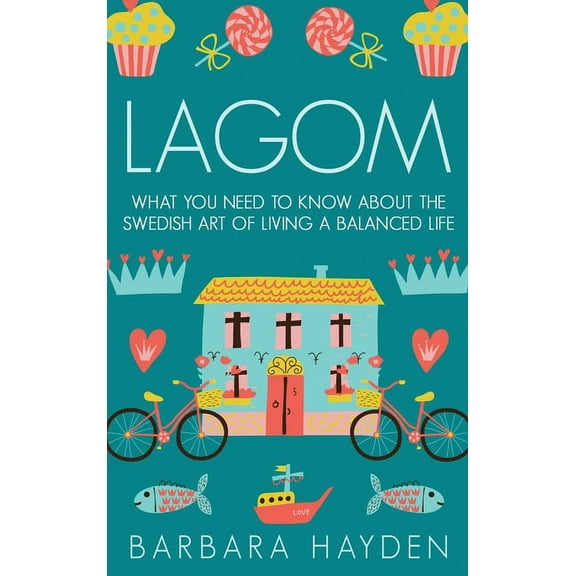 Lagom: What You Need to Know About the Swedish Art of Living a Balanced Life, (Hardcover)