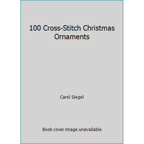 Pre-Owned 100 Cross-Stitch Christmas Ornaments (Hardcover) 0696023601 9780696023606