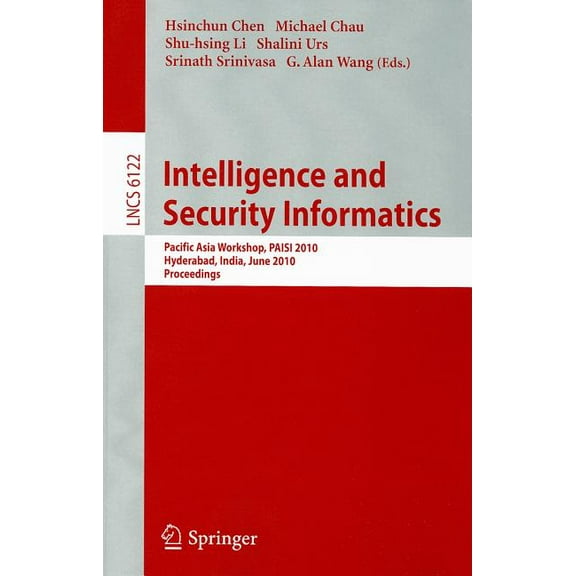 Intelligence and Security Informatics: Pacific Asia Workshop, PAISI 2010 Hyderabad, India, June 21, 2010 Proceedings, (Paperback)