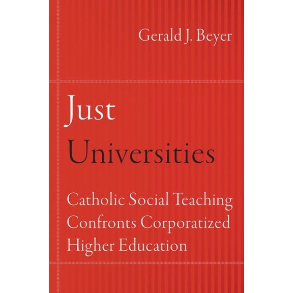 Catholic Practice in North America Just Universities: Catholic Social Teaching Confronts Corporatized Higher Education, (Hardcover)