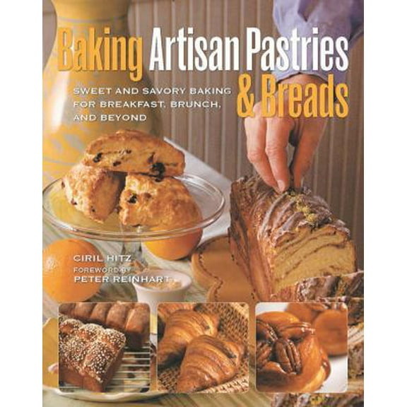 Pre-Owned Baking Artisan Pastries & Breads: Sweet and Savory Baking for Breakfast, Brunch, and Beyond (Hardcover) 0785829059 9780785829058