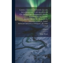 Gamle Danske Minder, Eller, Skildringer, Fortællinger Og Sagn Om Danmarks Byer, Kirker Og Klostre, Kongeborge Og Slotte, Herregaarde, Samt Mindeværdige Steder I Ældre Tider; Volume 3 (Hardcover)